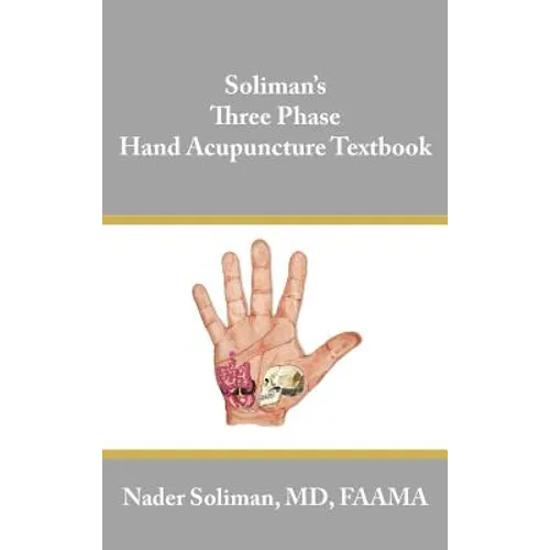 Soliman's Three Phase Hand Acupuncture Textbook