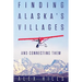 Finding Alaska's Villages: And Connecting Them