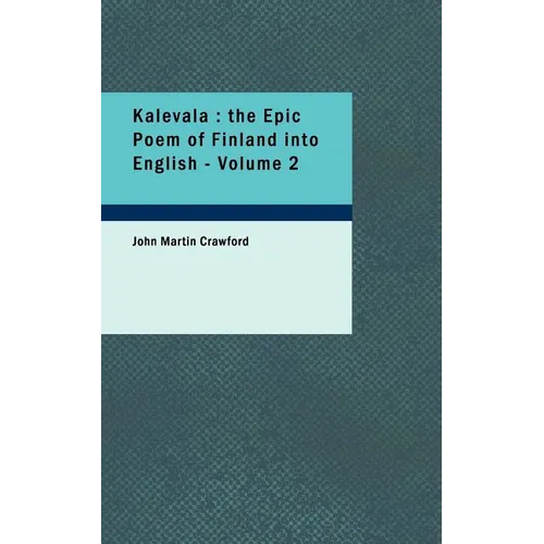 Kalevala: the Epic Poem of Finland into English - Volume 2