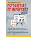 Estrategias de Impuestos: Cómo Ser Más Inteligente Que El Sistema Y La IRS Cómo Un Inversionista En Bienes Raíces Al Incrementar Tu Ingreso Y Reducien