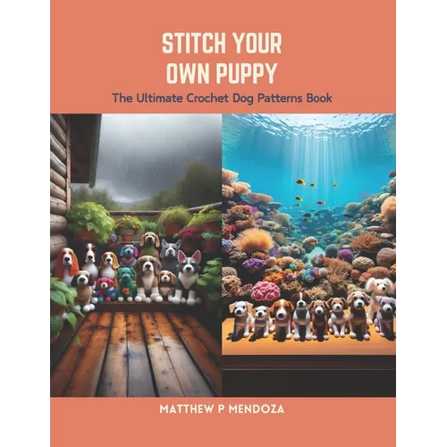 Stitch Your Own Puppy: The Ultimate Crochet Dog Patterns Book