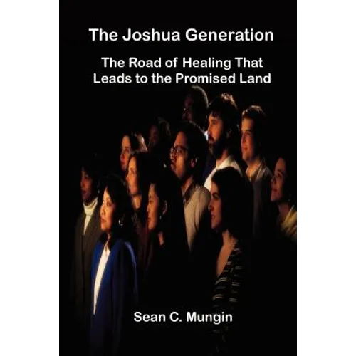 The Joshua Generation: The Road of Healing That Leads to the Promised Land