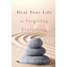 Heal Your Life by Forgiving Everything