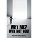 Why Me?: Why Not You?