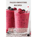 Paleo Smoothie Recipes: 120 Healthy Paleo Smoothie Recipes for Detoxing, Alkalizing and Weight Loss: Boost Metabolism and Turn On Your Fat Burning Mac