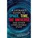 A Layman's Guide to Space, Time, The Universe and Other Unbelievable Stuff