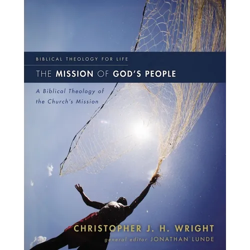 The Mission of God's People: A Biblical Theology of the Church's Mission