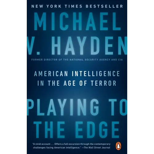 Playing to the Edge: Playing to the Edge: American Intelligence in the Age of Terror