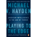 Playing to the Edge: Playing to the Edge: American Intelligence in the Age of Terror