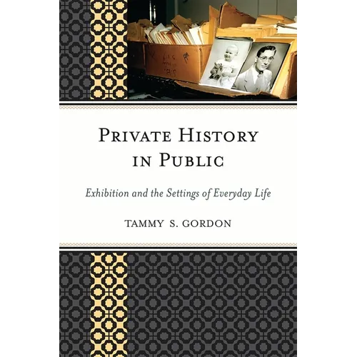 Private History in Public: Exhibition and the Settings of Everyday Life