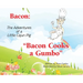 Bacon: The Adventures of a Little Cajun Pig: Bacon Cooks a Gumbo