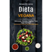 Dieta Vegana: Deliciosas Recetas Veganas Para Bajar De Peso (Desintoxique Su Cuerpo Con Una Dieta Vegana)