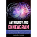 Astrology And Enneagram: Understanding And Finding Yourself Through Astrology and Enneagram (Zodiac Signs, Horoscopes, Personality Types, Spiritual Gr