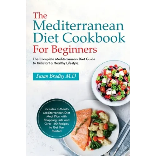 The Mediterranean Diet Cookbook For Beginners: The Complete Mediterranean Diet Guide to Kickstart a Healthy Lifestyle. Includes 3-Month Mediterranean