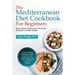 The Mediterranean Diet Cookbook For Beginners: The Complete Mediterranean Diet Guide to Kickstart a Healthy Lifestyle. Includes 3-Month Mediterranean