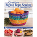 Creative Zigzag Rope Sewing Projects: 16 Projects and a Dozen Techniques for Making Bowls, Totes, and More