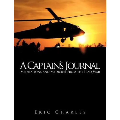 A Captain's Journal: Meditations and Medicine from the Iraq War