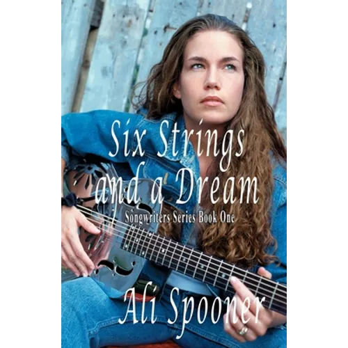 Six Strings and a Dream: Songwriters Series Book One
