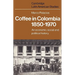 Coffee in Colombia, 1850 1970: An Economic, Social and Political History