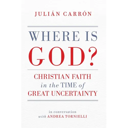 Where Is God?: Christian Faith in the Time of Great Uncertainty