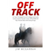 Off Track: or How I Dropped Out of College and Came to be a Horse Trainer in the 1970s While All My Friends Were Still Doing Drug