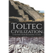 Toltec Civilization: A History from Beginning to End