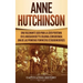 Anne Hutchinson: Una Fascinante Guía para la Líder Puritana en el Massachusetts Colonial Considerada una de las Primeras Feministas Estadounidenses