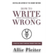 How to WRITE When Everything Goes WRONG: A Practical Guide to Writing Through Tough Times