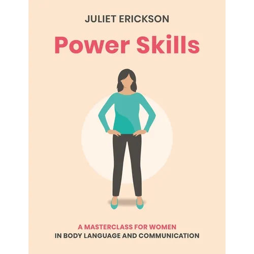 Power Skills: A Masterclass for Women in Body Language and Communication