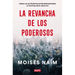 La Revancha de Los Poderosos: Cómo Los Autócratas Están Reinventando La Política En El Siglo XXI / The Revenge of Power