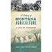 History of Montana Agriculture: A Life of Discovery
