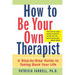 How to Be Your Own Therapist: A Step-By-Step Guide to Taking Back Your Life