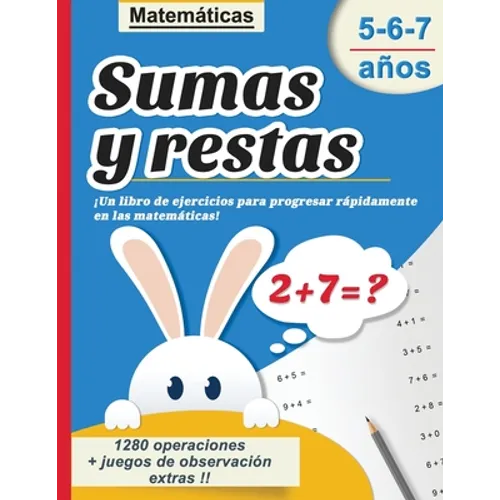 Sumas y restas 5-6-7 años: Matemáticas - ¡Un libro de ejercicios para progresar rápidamente en las matemáticas! - 1280 operaciones + juegos de ob