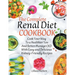 The Complete Renal Diet Cookbook I Cook Your Way to a Healthier You and Better Manage CKD with Easy and Delicious Kidney-Friendly Recipes