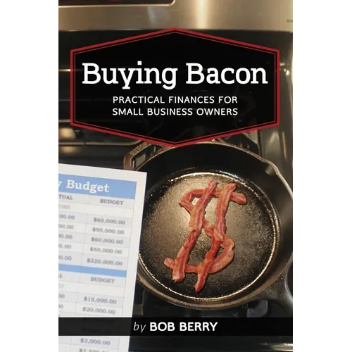 Buying Bacon: Practical Finances for Small Business Owners
