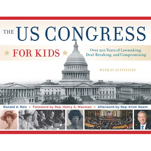 The Us Congress for Kids: Over 200 Years of Lawmaking, Deal-Breaking, and Compromising, with 21 Activities Volume 55