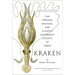 Kraken: The Curious, Exciting, and Slightly Disturbing Science of Squid