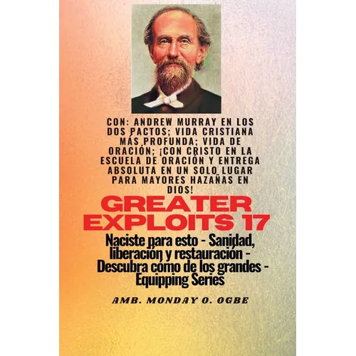 Mayores hazañas - 17 Con Andrew Murray en los dos Pactos; Vida cristiana más profunda; vida de..: oración; ¡Con Cristo en la Escuela de Oración y Entr