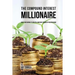 The Compound Interest Millionaire: Hack Your Savings to Create a Constant Stream of Passive Income