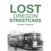 Lost Oregon Streetcars