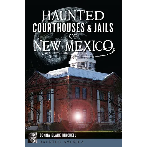Haunted Courthouses & Jails of New Mexico
