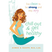 Chill Out and Get Healthy: Live Clean to Be Strong and Stay Sexy