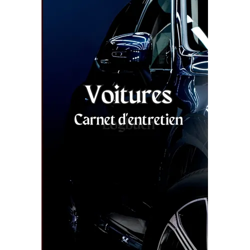 Carnet d'entretien de la voiture: Carnet d'entretien complet, carnet de réparation, carnet de vidange, entretien des véhicules et des automobiles, mot