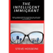 The Intelligent Immigrant: How a person achieves the life goal by immigration - A global guide with real life examples
