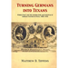 Turning Germans into Texans: World War I and the Assimilation and Survival of German Culture in Texas, 1900-1930