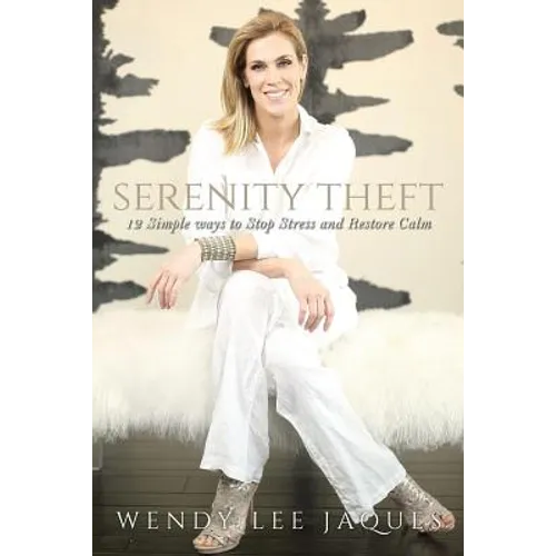 Serenity Theft: Twelve Simple Ways to Stop Stress and Restore Calm