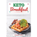 Keto Breakfast: Discover 30 Easy to Follow Ketogenic Breakfast Cookbook recipes for Your Low-Carb Diet with Gluten-Free and wheat to Maximize your wei