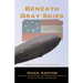 Beneath Gray Skies: A Novel of a Past that Never Happened