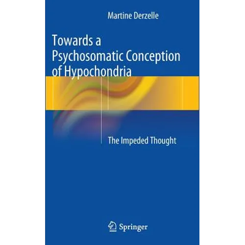 Towards a Psychosomatic Conception of Hypochondria: The Impeded Thought