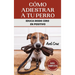 Cómo Adiestrar a tu Perro: Las Mejores Técnicas y Trucos de Psicología y Adiestramiento Canino para Educar a tu Mascota